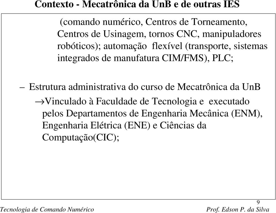 CIM/FMS), PLC; Estrutura administrativa do curso de Mecatrônica da UnB Vinculado à Faculdade de Tecnologia e