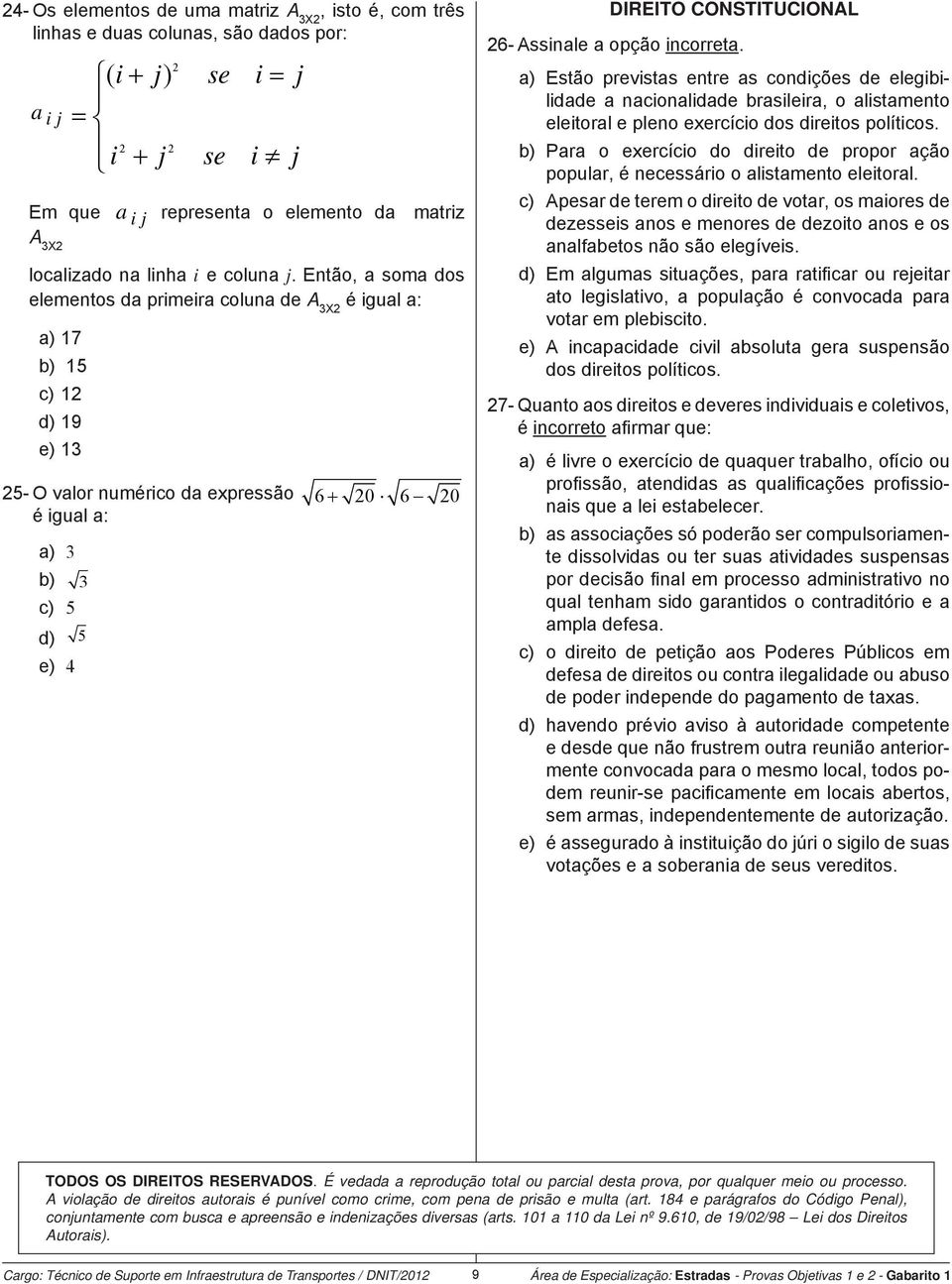 Então, a soma dos elementos da primeira coluna de A 3X2 é igual a: a) 17 b) 15 c) 12 d) 19 e) 13 25- O valor numérico da expressão 6 20 6 20 é igual a: a) 3 b) 3 c) 5 d) 5 e) 4 DIREITO CONSTITUCIONAL