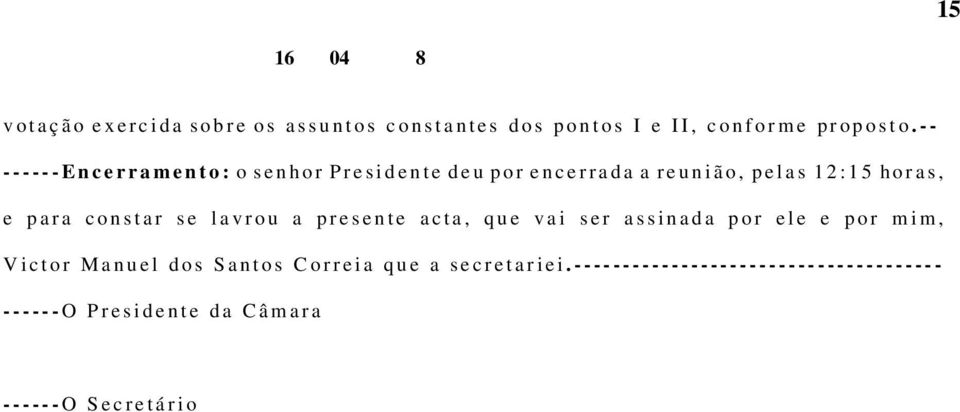 n s t a r s e l a v r o u a p r e s e n t e a c t a, q u e v a i s e r a s s i n a d a p o r e l e e p o r m i m, V i c t o r M a n u e l d o s S a n t o s C o r r e i