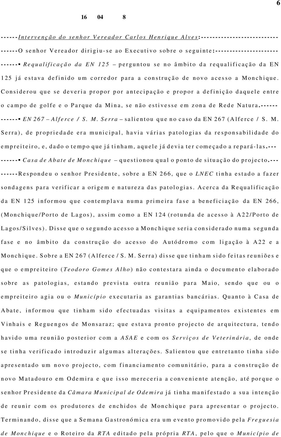 â m b i t o d a r e q u a l i f i c a ç ã o d a E N 1 2 5 j á e s t a v a d e f i n i d o u m c o r r e d o r p a r a a c o n s t r u ç ã o d e n o v o a c e s s o a M o n c h i q u e.