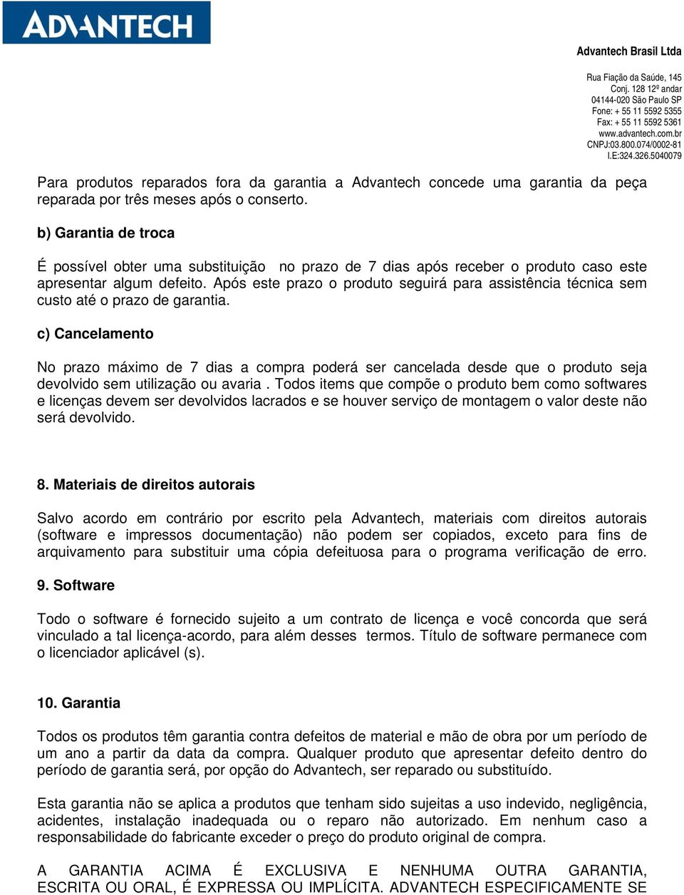 Após este prazo o produto seguirá para assistência técnica sem custo até o prazo de garantia.