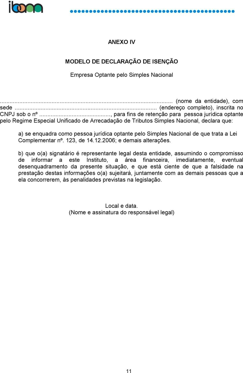 Simples Nacional de que trata a Lei Complementar nº. 123, de 14.12.2006; e demais alterações.