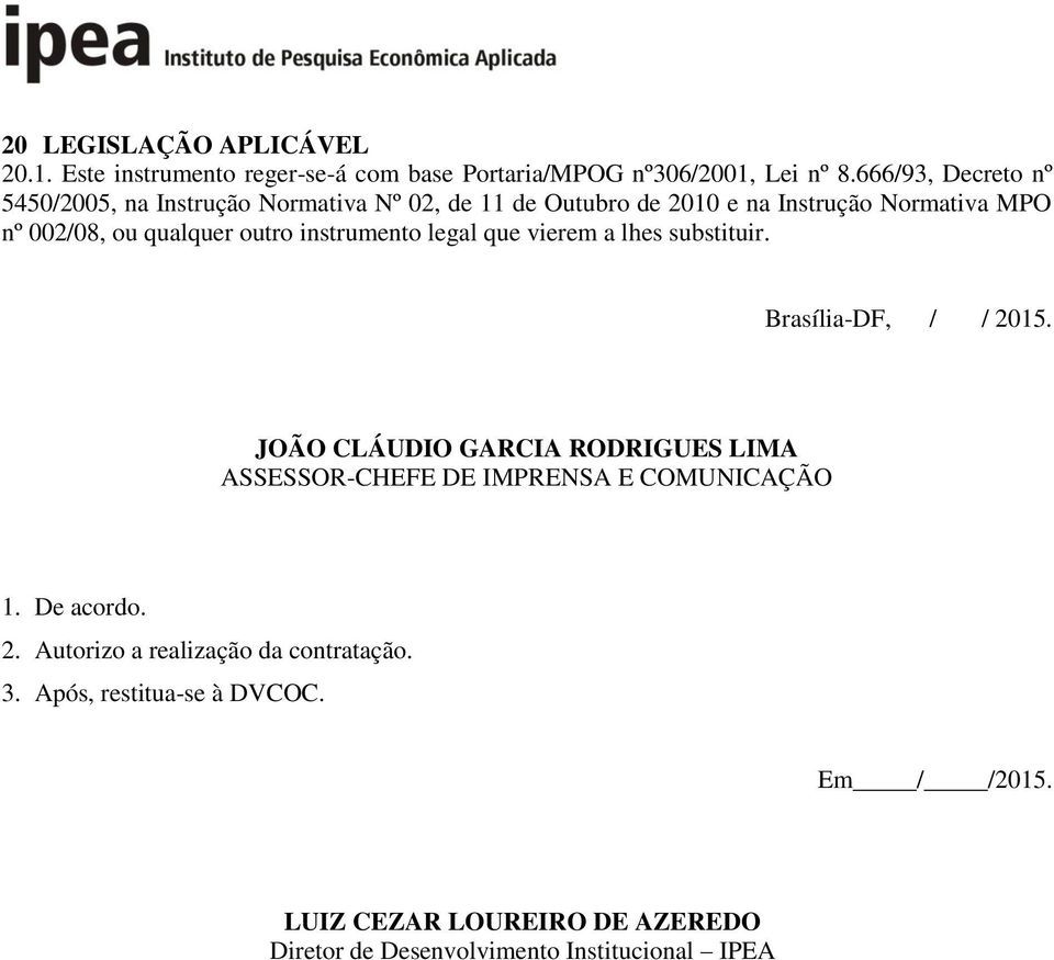 outro instrumento legal que vierem a lhes substituir. Brasília-DF, / / 2015.