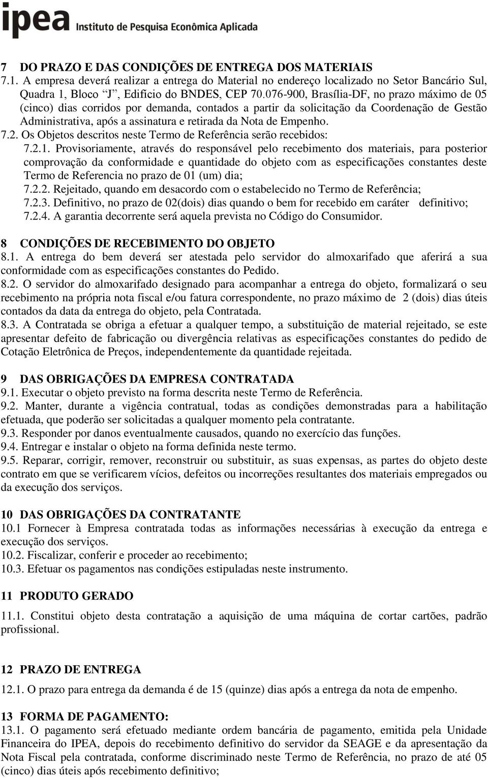 Empenho. 7.2. Os Objetos descritos neste Termo de Referência serão recebidos: 7.2.1.