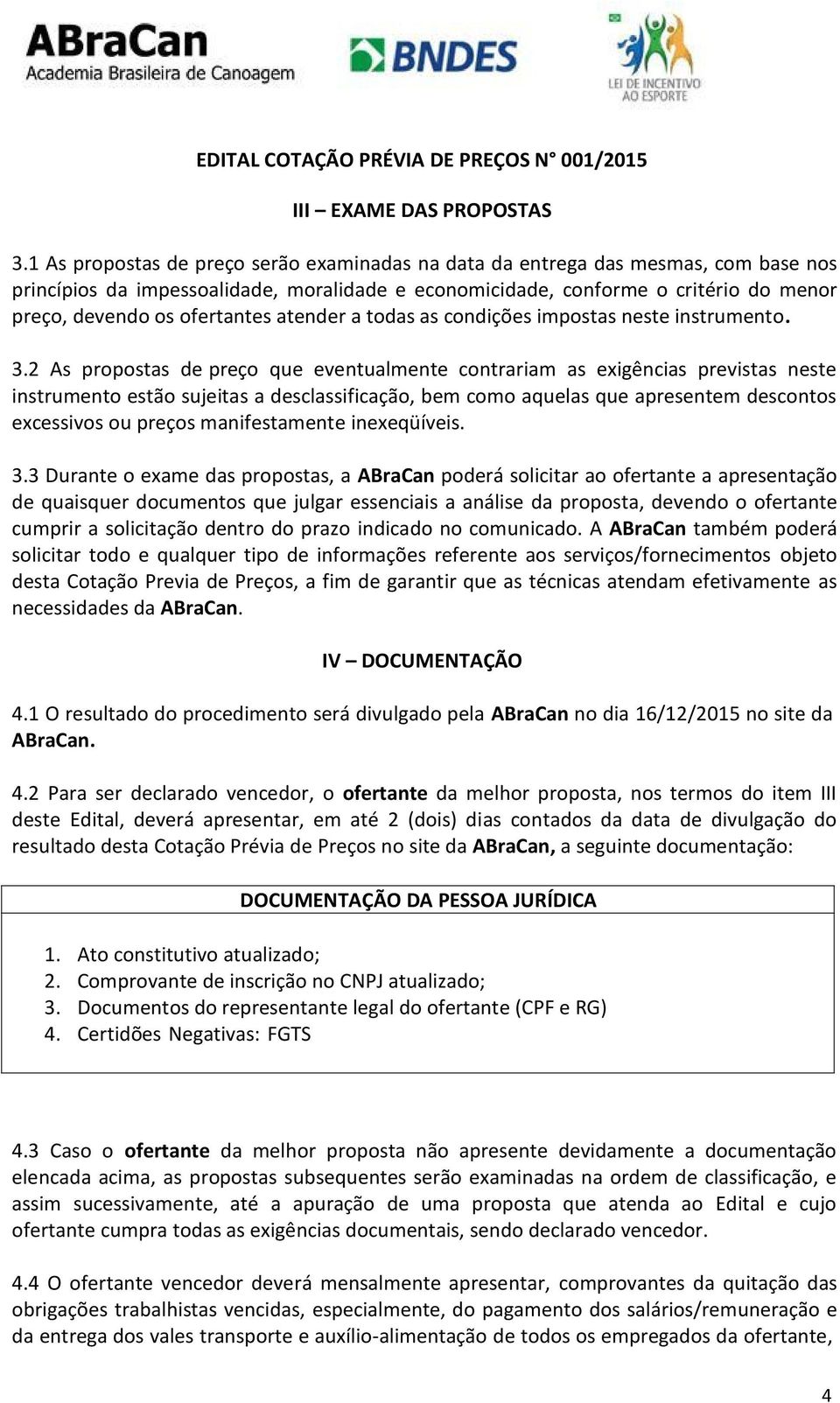 ofertantes atender a todas as condições impostas neste instrumento. 3.