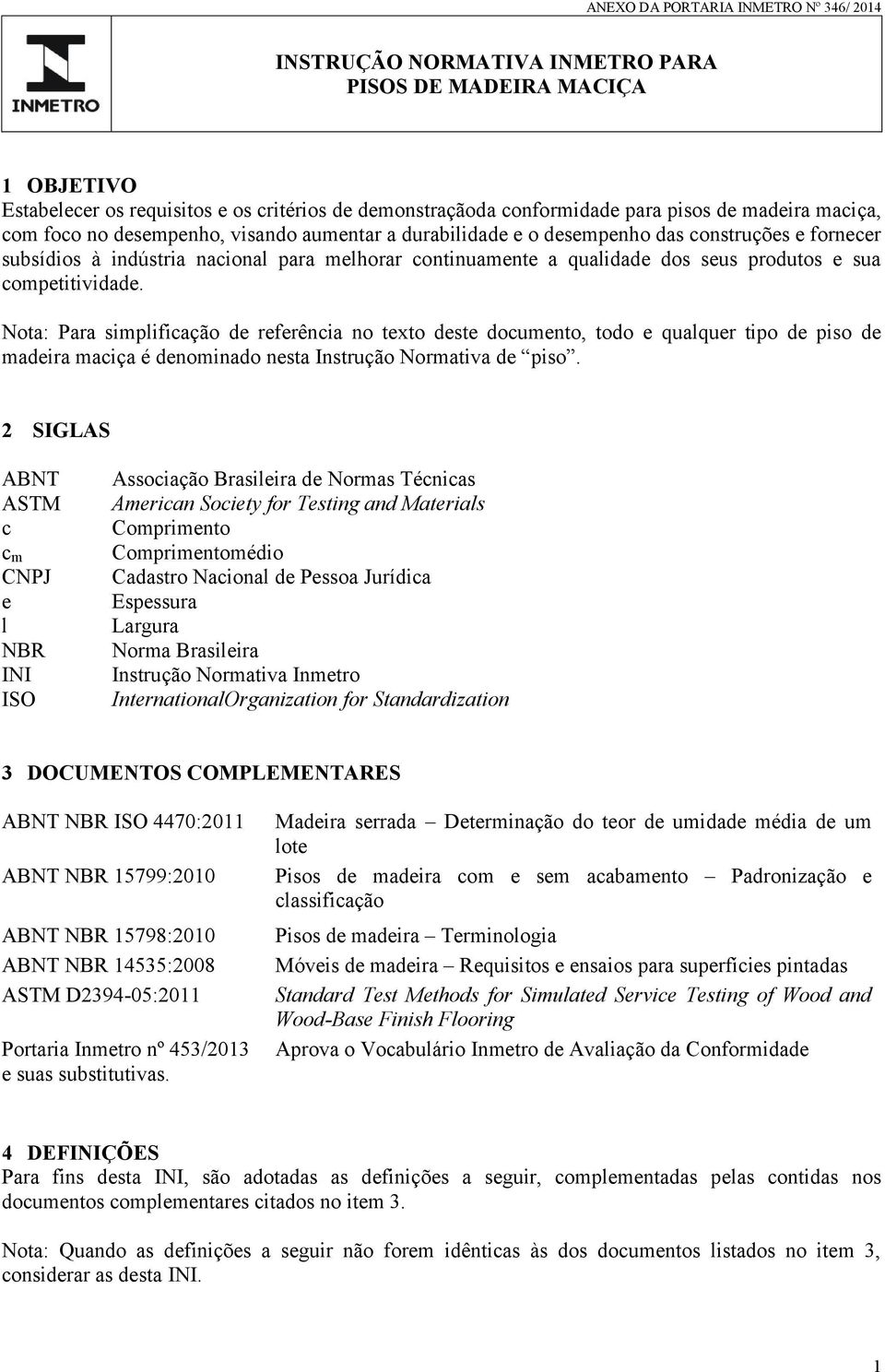 Nota: Para simplificação de referência no texto deste documento, todo e qualquer tipo de piso de madeira maciça é denominado nesta Instrução Normativa de piso.