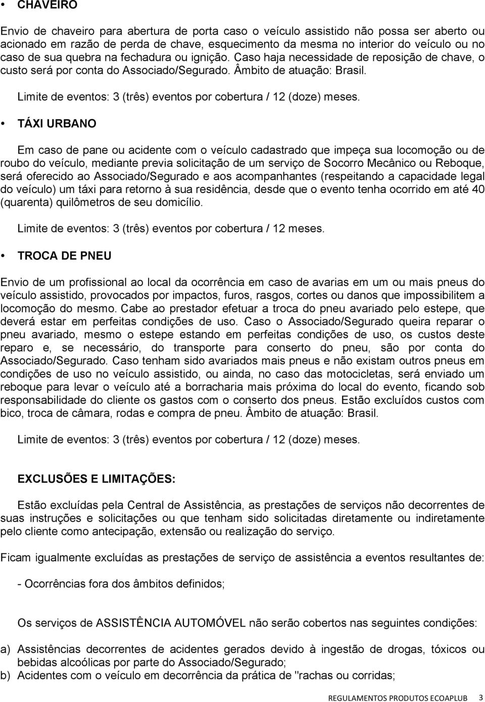 Limite de eventos: 3 (três) eventos por cobertura / 12 (doze) meses.