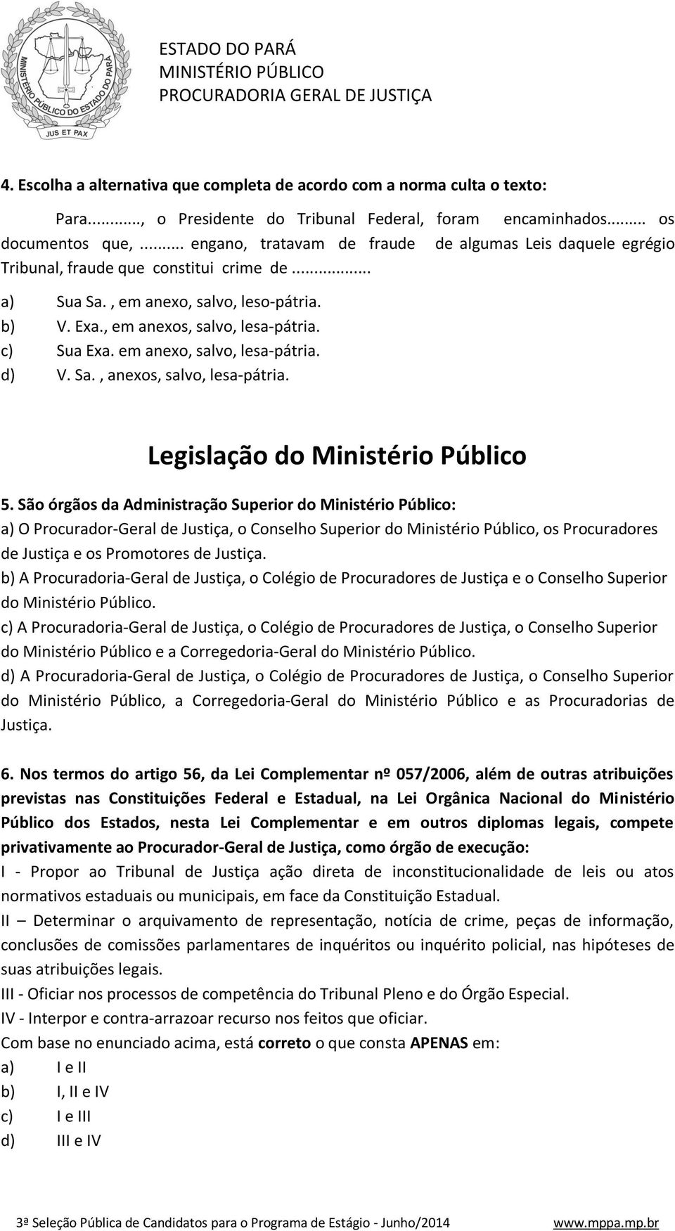 c) Sua Exa. em anexo, salvo, lesa-pátria. d) V. Sa., anexos, salvo, lesa-pátria. Legislação do Ministério Público 5.