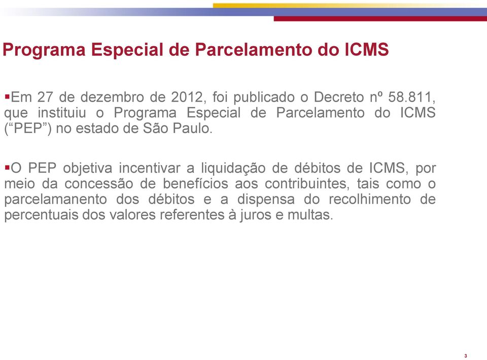 O PEP objetiva incentivar a liquidação de débitos de ICMS, por meio da concessão de benefícios