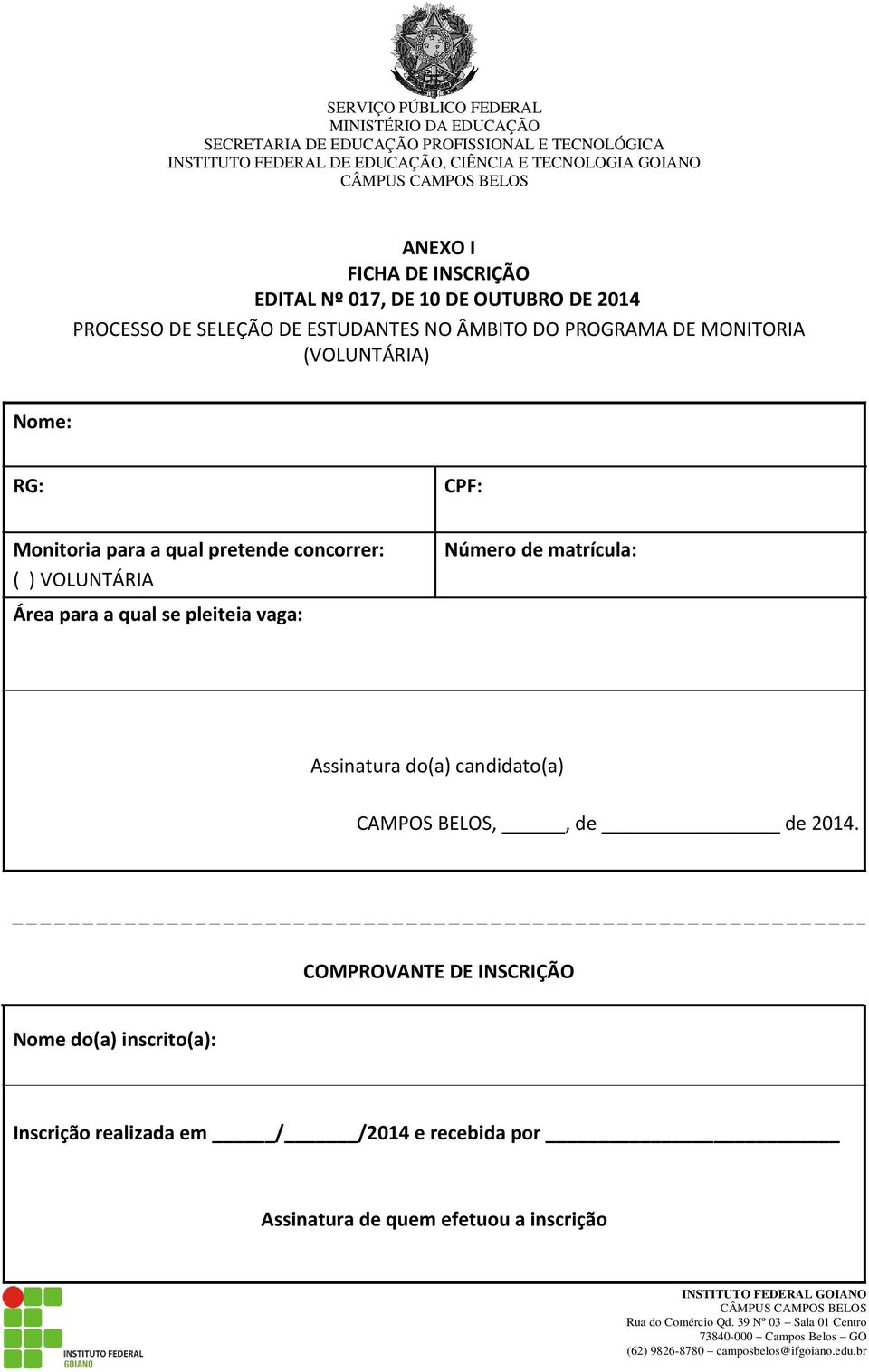 matrícula: Área para a qual se pleiteia vaga: Assinatura do(a) candidato(a) CAMPOS BELOS,, de de 2014.