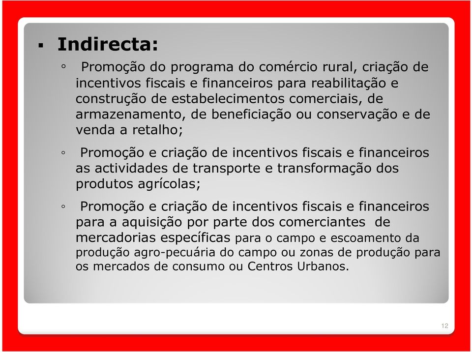 de transporte e transformação dos produtos agrícolas; Promoção e criação de incentivos fiscais e financeiros para a aquisição por parte dos comerciantes