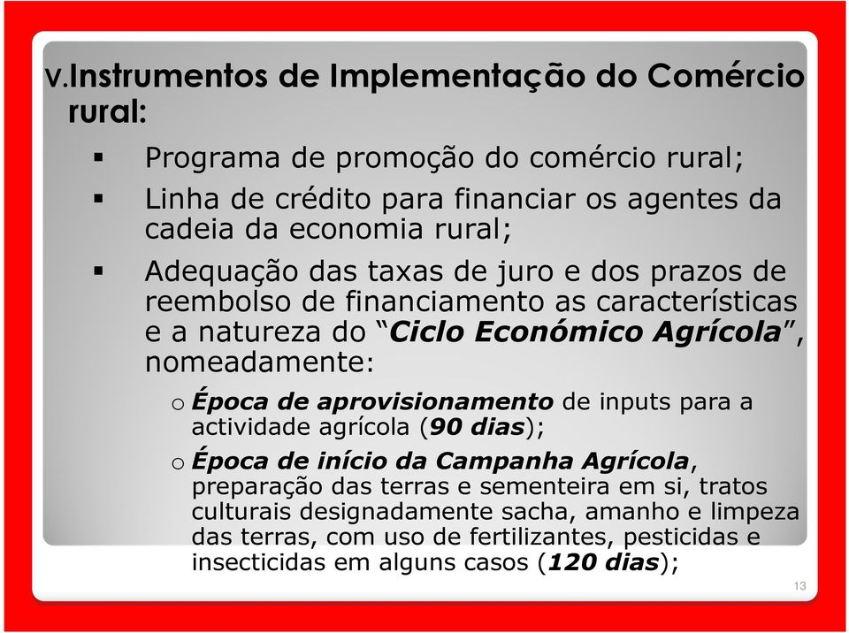 nomeadamente: o Época de aprovisionamento de inputs para a actividade agrícola (90 dias); o Época de início da Campanha Agrícola, preparação das terras e