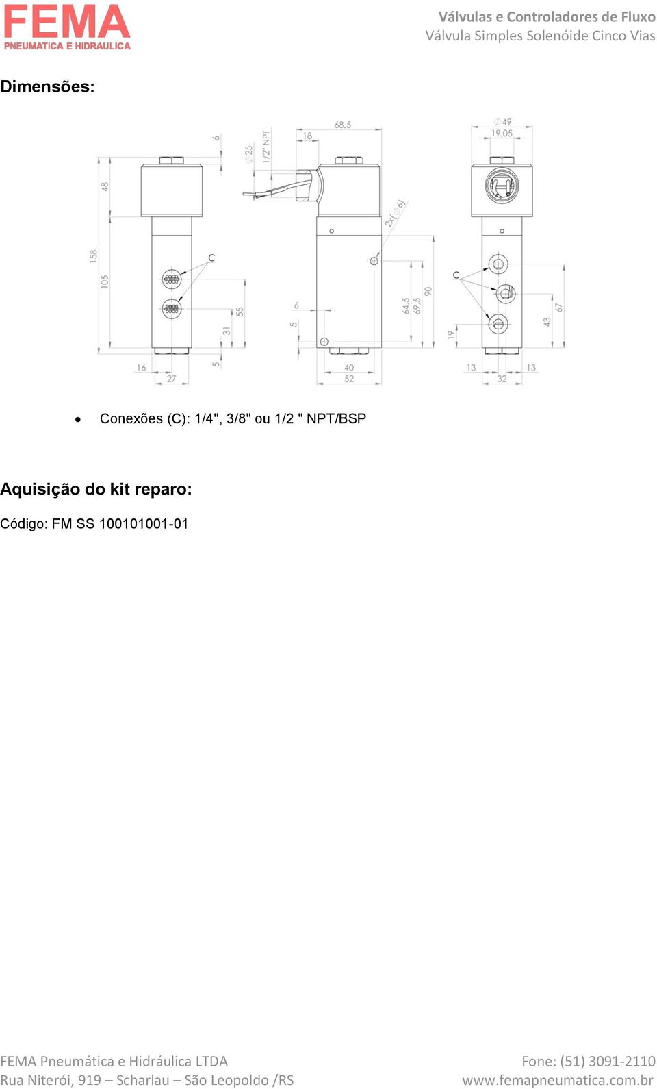 3/8" ou 1/2 " NPT/BSP Aquisição kit reparo: Código: