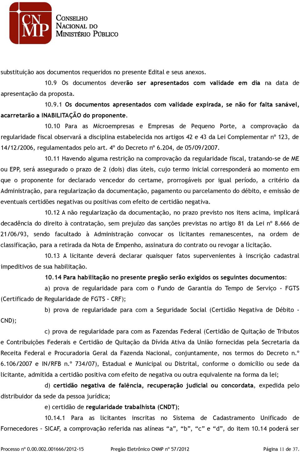 regulamentados pelo art. 4º do Decreto nº 6.204, de 05/09/2007. 10.