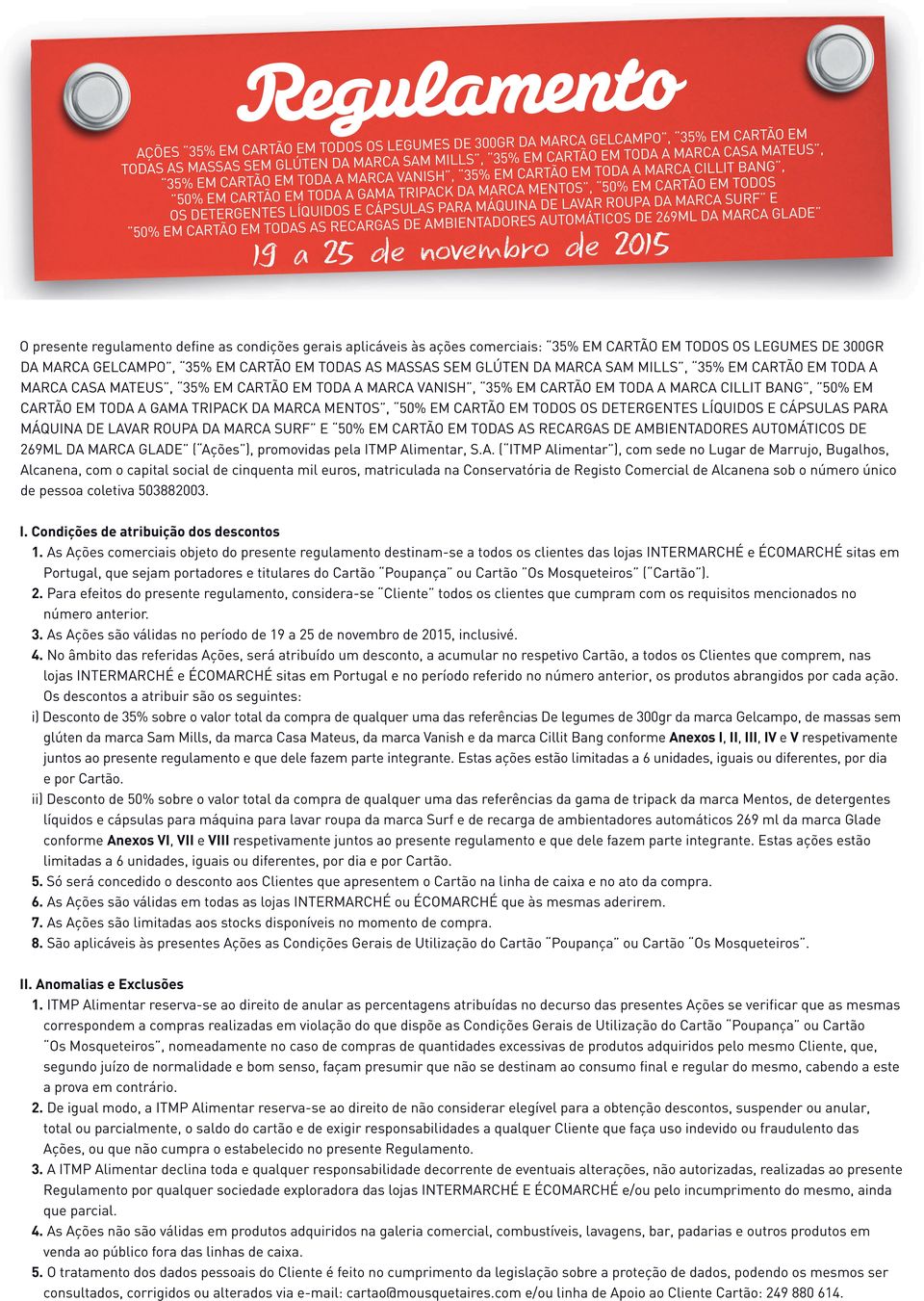 regulamento define as condições gerais aplicáveis às ações comerciais: 35% EM CARTÃO EM TODOS OS LEGUMES DE 300GR DA, 35% EM CARTÃO EM TODAS AS MASSAS SEM GLÚTEN DA, 35% EM CARTÃO EM TODA A, 35% EM