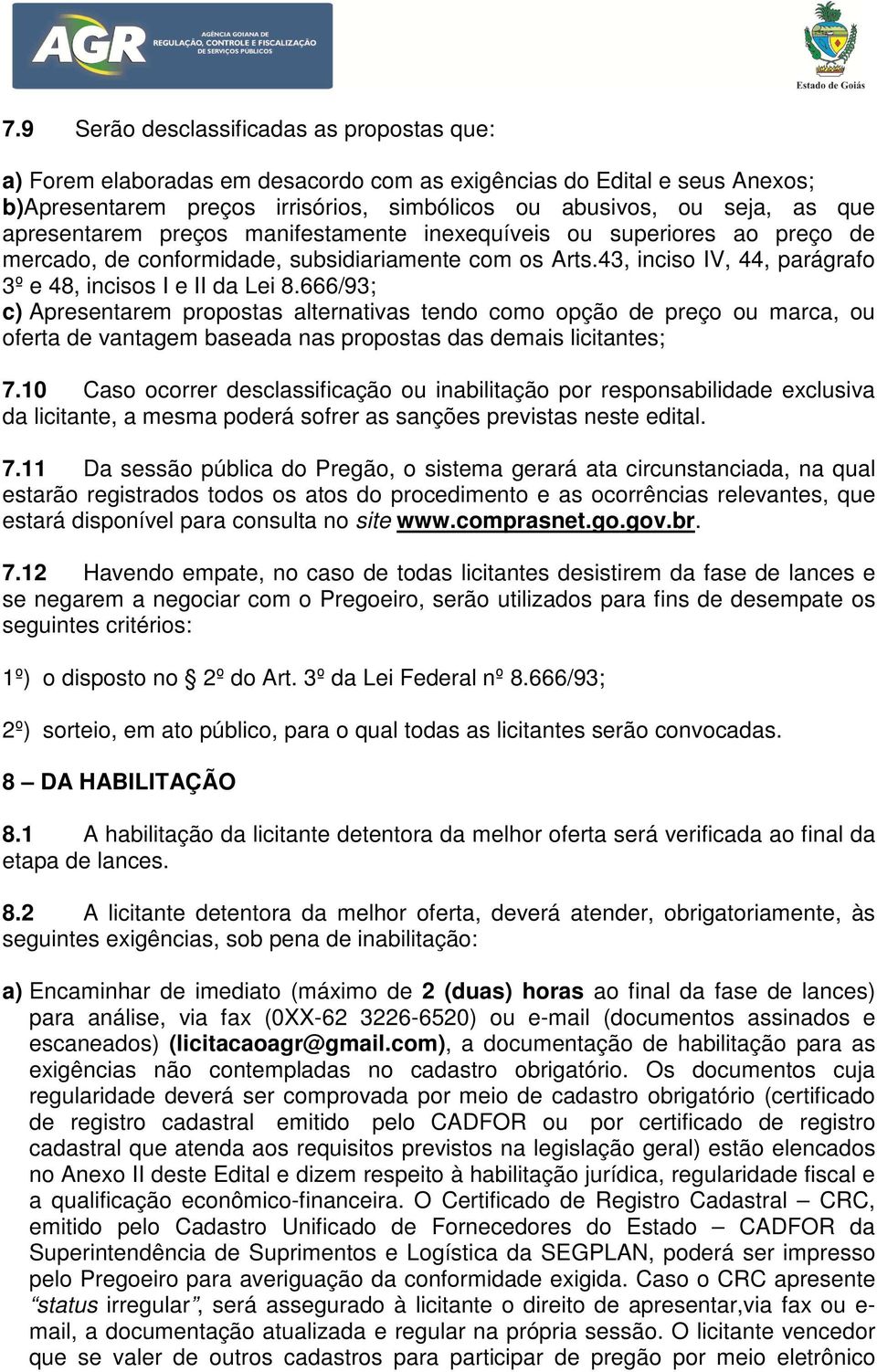 666/93; c) Apresentarem propostas alternativas tendo como opção de preço ou marca, ou oferta de vantagem baseada nas propostas das demais licitantes; 7.