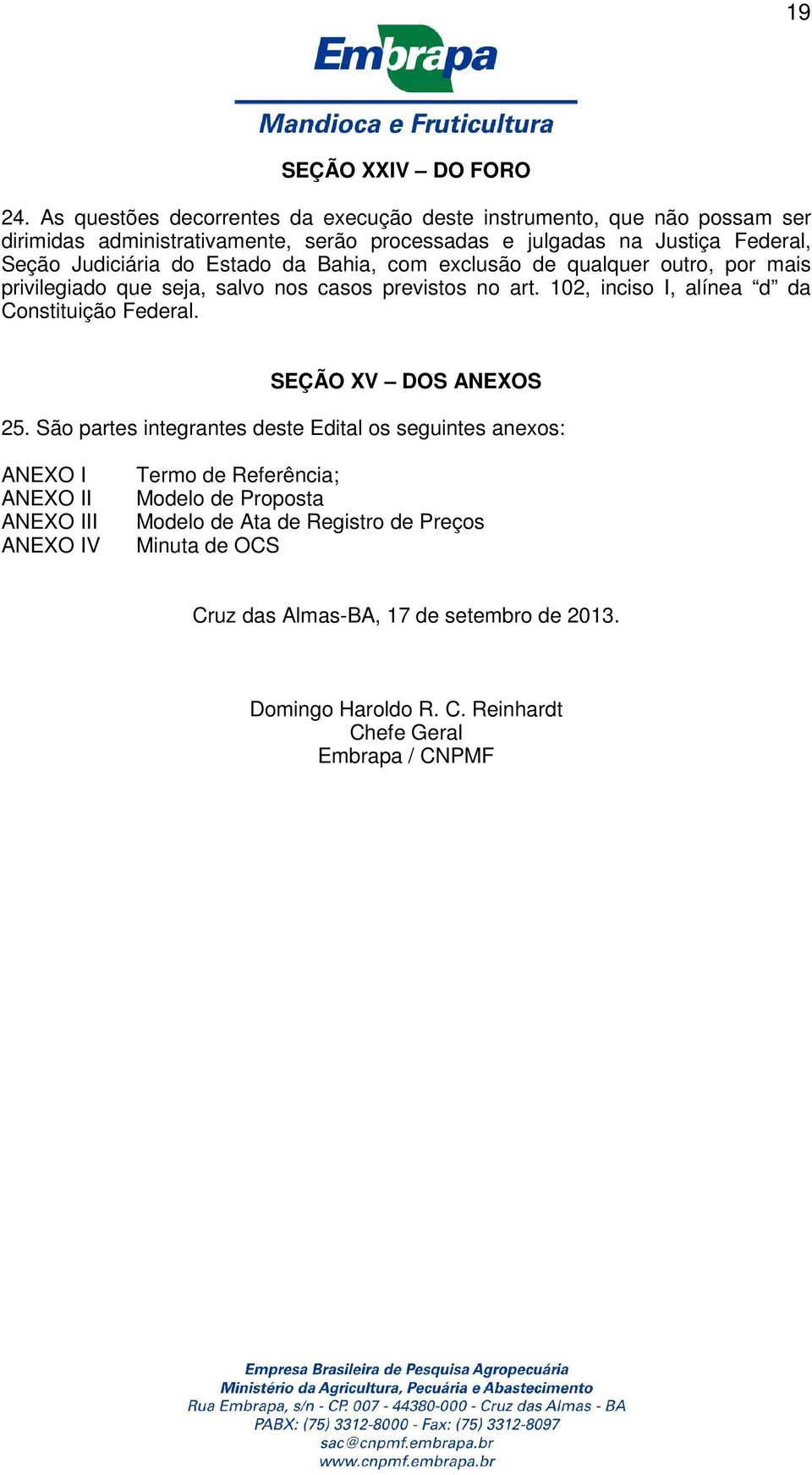 Judiciária do Estado da Bahia, com exclusão de qualquer outro, por mais privilegiado que seja, salvo nos casos previstos no art.