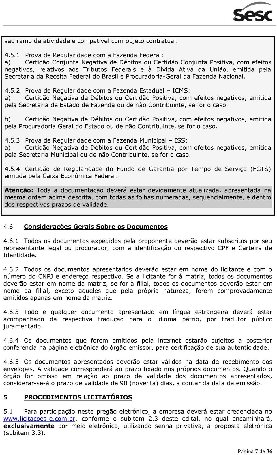 União, emitida pela Secretaria da Receita Federal do Brasil e Procuradoria-Geral da Fazenda Nacional. 4.5.