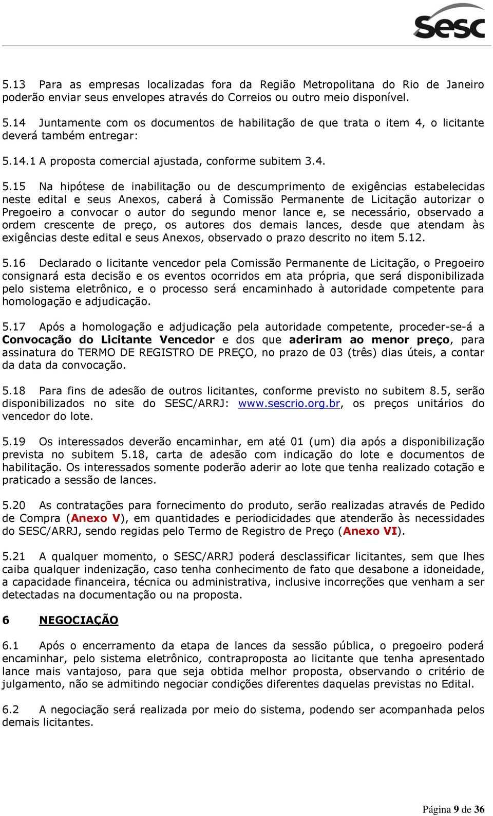 14.1 A proposta comercial ajustada, conforme subitem 3.4. 5.