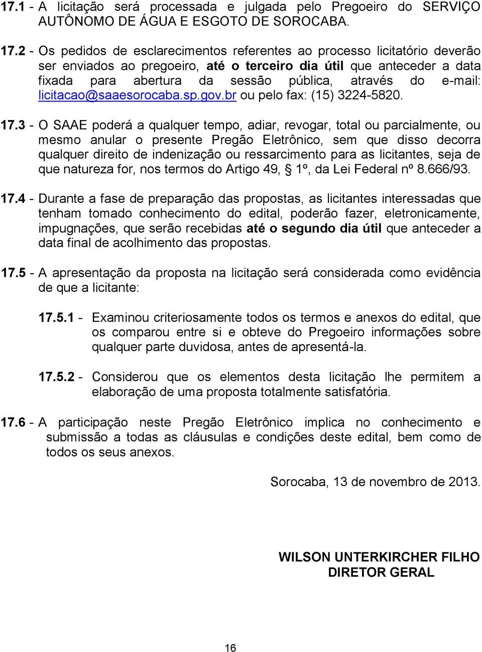 e-mail: licitacao@saaesorocaba.sp.gov.br ou pelo fax: (15) 3224-5820. 17.