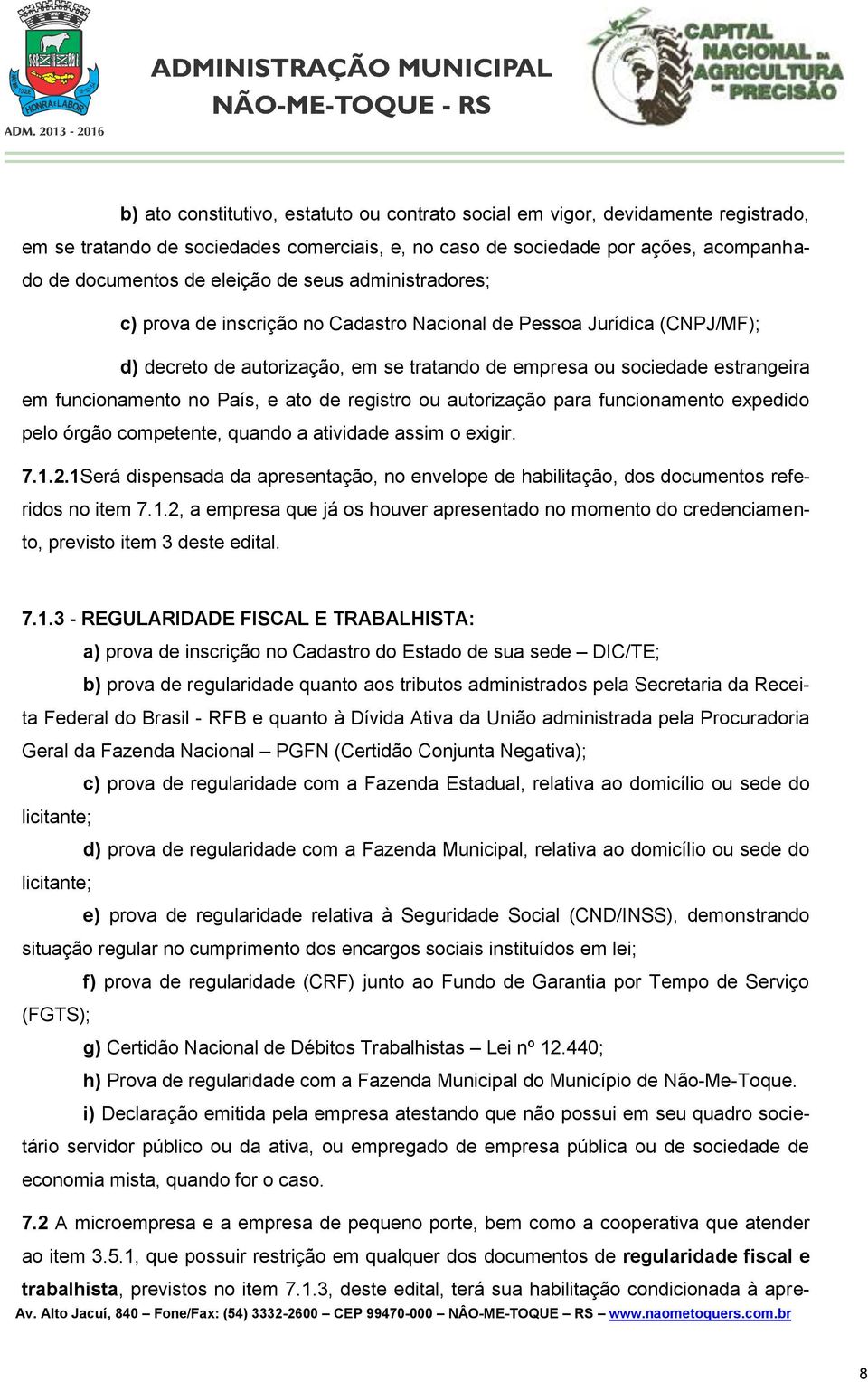 e ato de registro ou autorização para funcionamento expedido pelo órgão competente, quando a atividade assim o exigir. 7.1.2.