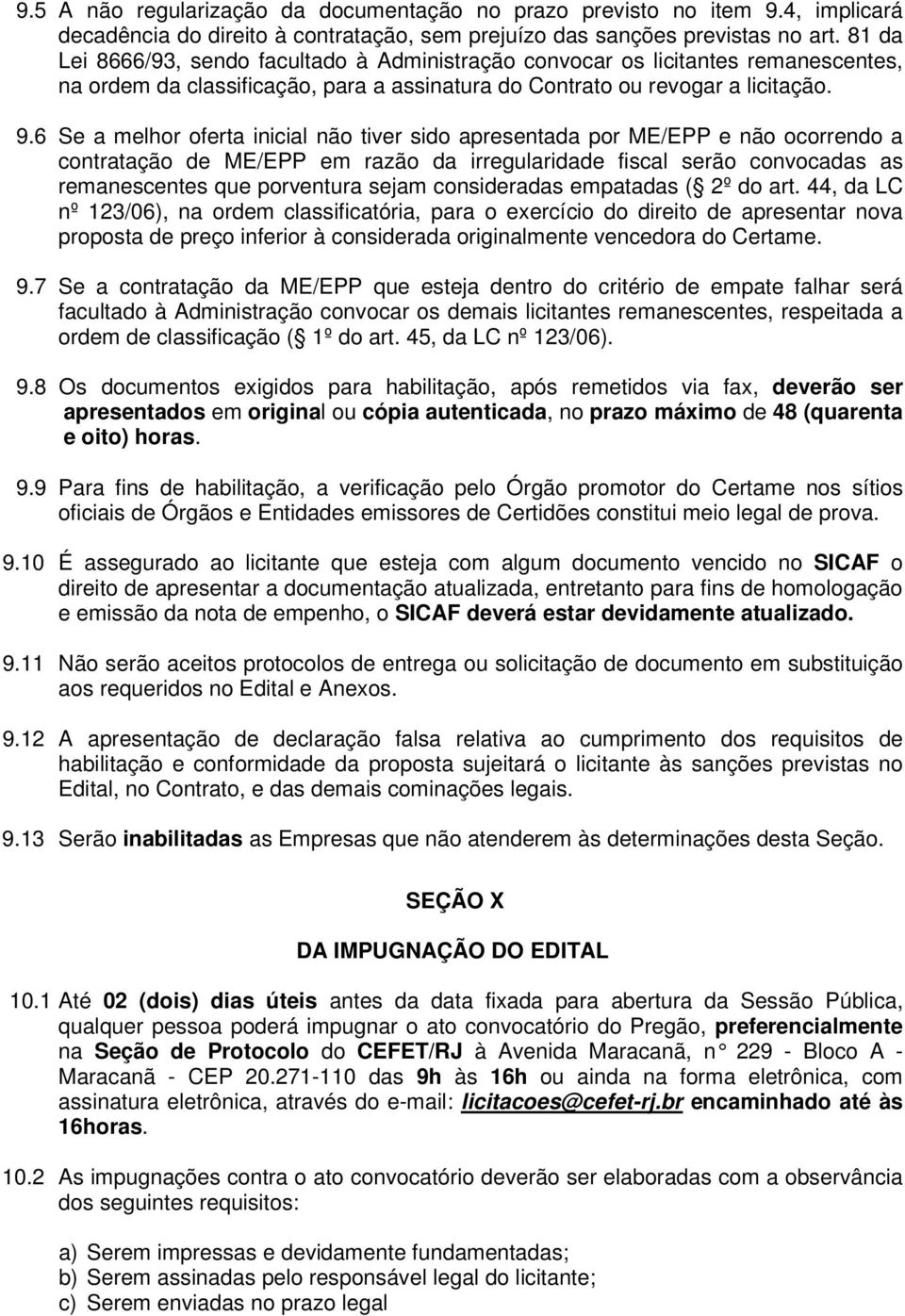 6 Se a melhor oferta inicial não tiver sido apresentada por ME/EPP e não ocorrendo a contratação de ME/EPP em razão da irregularidade fiscal serão convocadas as remanescentes que porventura sejam