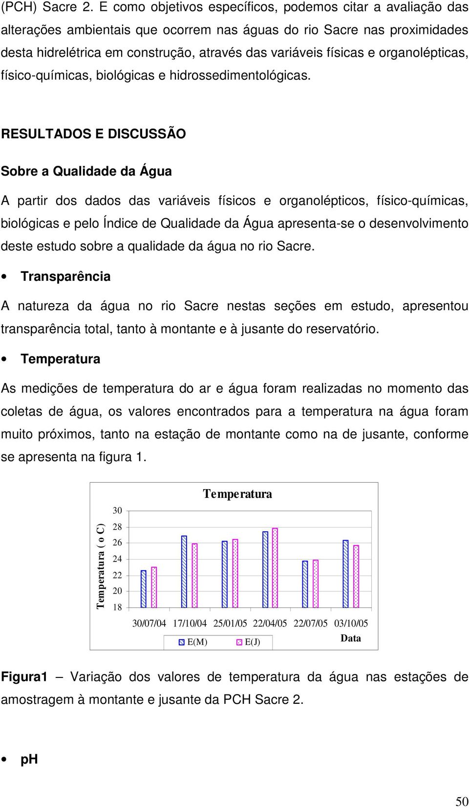 organolépticas, físico-químicas, biológicas e hidrossedimentológicas.