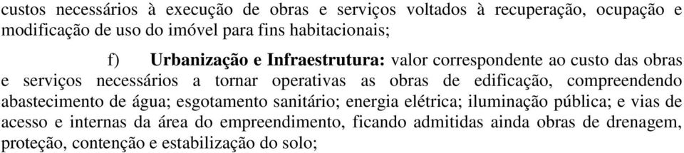 operativas as obras de edificação, compreendendo abastecimento de água; esgotamento sanitário; energia elétrica; iluminação