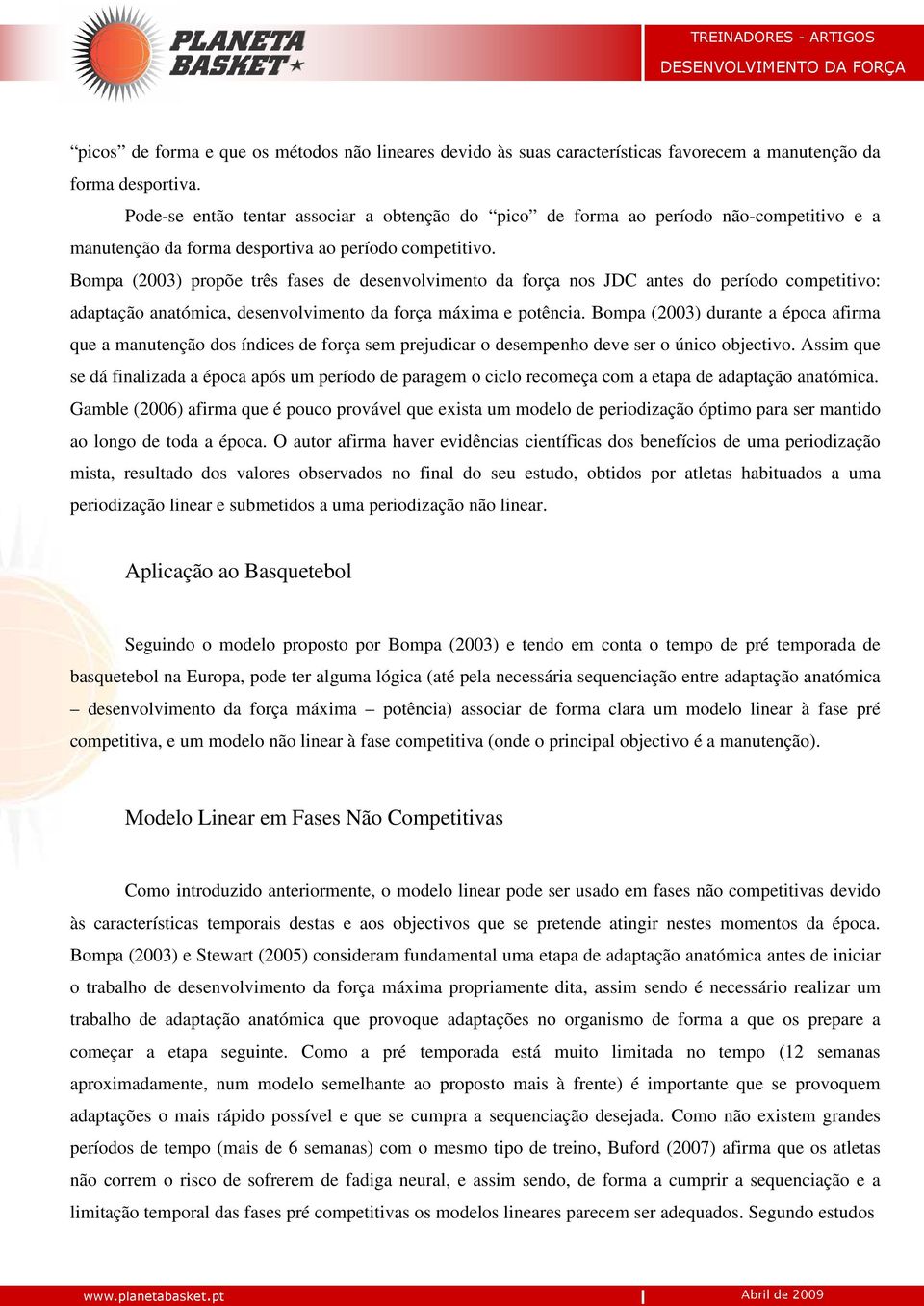 Bompa (2003) propõe três fases de desenvolvimento da força nos JDC antes do período competitivo: adaptação anatómica, desenvolvimento da força máxima e potência.