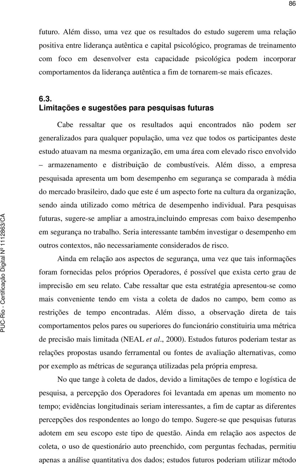 psicológica podem incorporar comportamentos da liderança autêntica a fim de tornarem-se mais eficazes. 6.3.