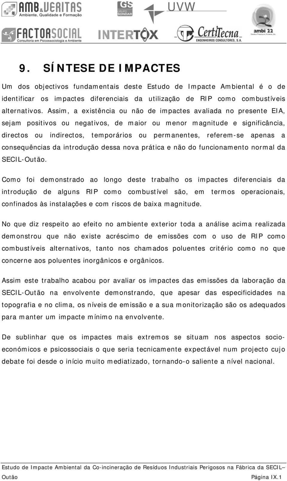 consequências da introdução dessa nova prática e não do funcionamento normal da SECIL-Outão.