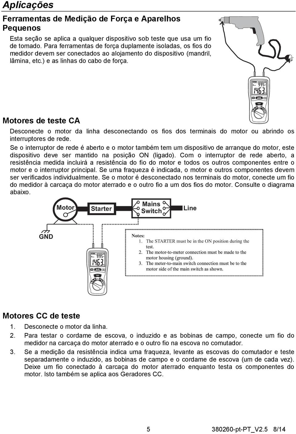 Motores de teste CA Desconecte o motor da linha desconectando os fios dos terminais do motor ou abrindo os interruptores de rede.