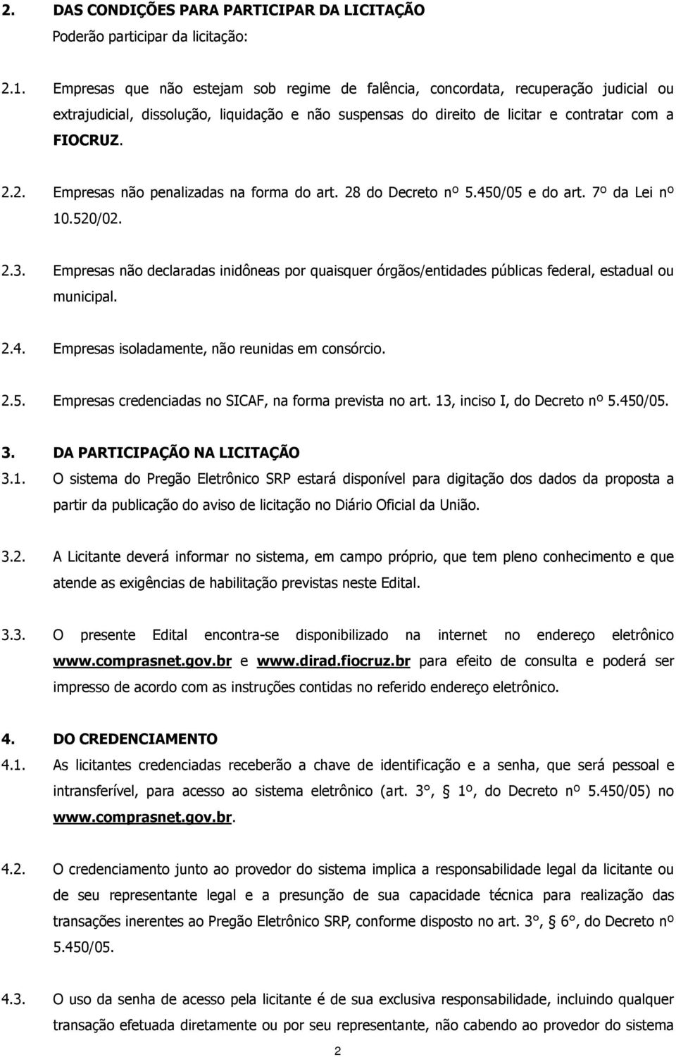 2. Empresas não penalizadas na forma do art. 28 do Decreto nº 5.450/05 e do art. 7º da Lei nº 10.520/02. 2.3.