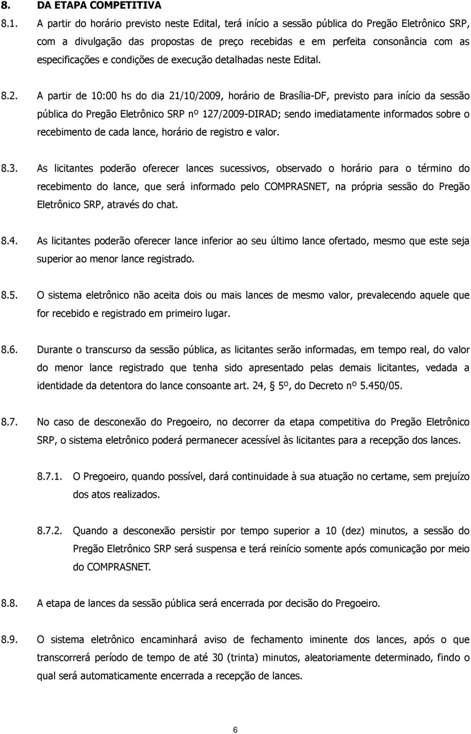 condições de execução detalhadas neste Edital. 8.2.