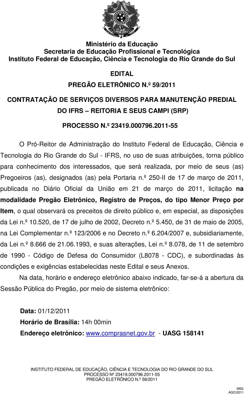 2011-55 O Pró-Reitor de Administração do Instituto Federal de Educação, Ciência e Tecnologia do Rio Grande do Sul - IFRS, no uso de suas atribuições, torna público para conhecimento dos interessados,