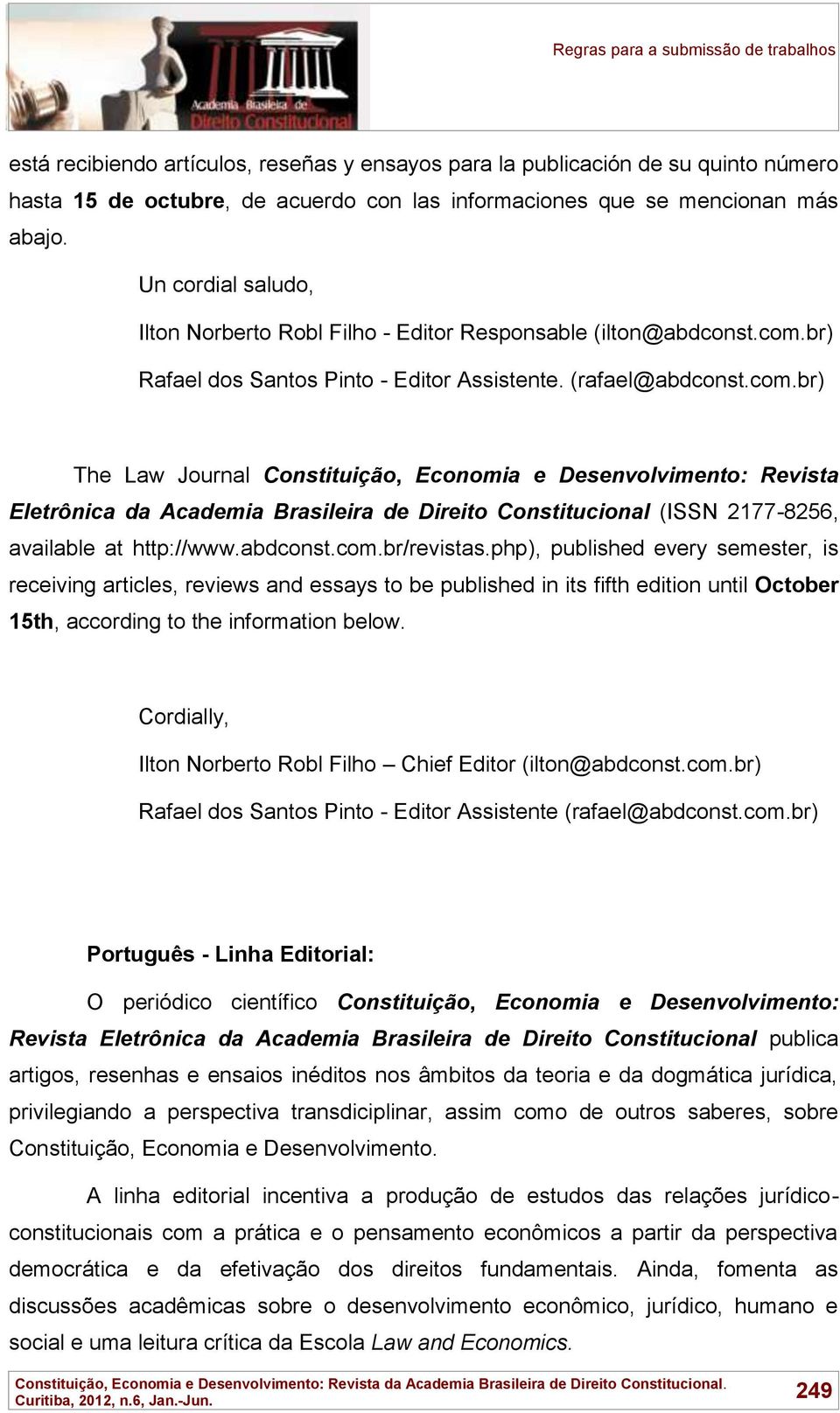 abdconst.com.br/revistas.php), published every semester, is receiving articles, reviews and essays to be published in its fifth edition until October 15th, according to the information below.