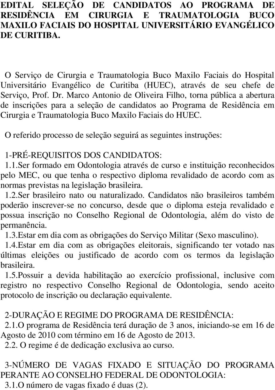 Marco Antonio de Oliveira Filho, torna pública a abertura de inscrições para a seleção de candidatos ao Programa de Residência em Cirurgia e Traumatologia Buco Maxilo Faciais do HUEC.