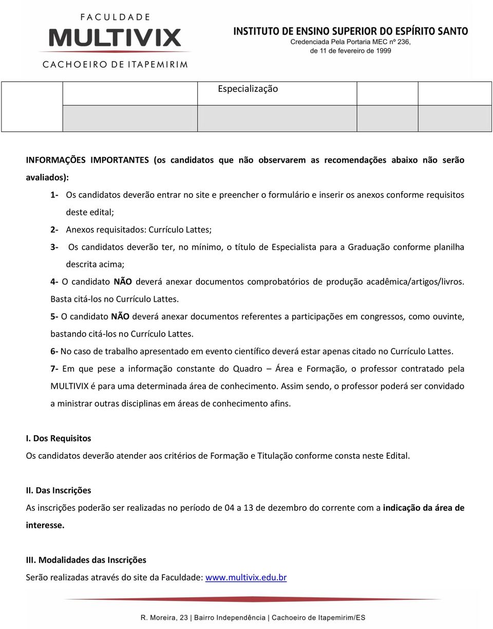 NÃO deverá anexar documentos comprobatórios de produção acadêmica/artigos/livros. Basta citá-los no Currículo Lattes.