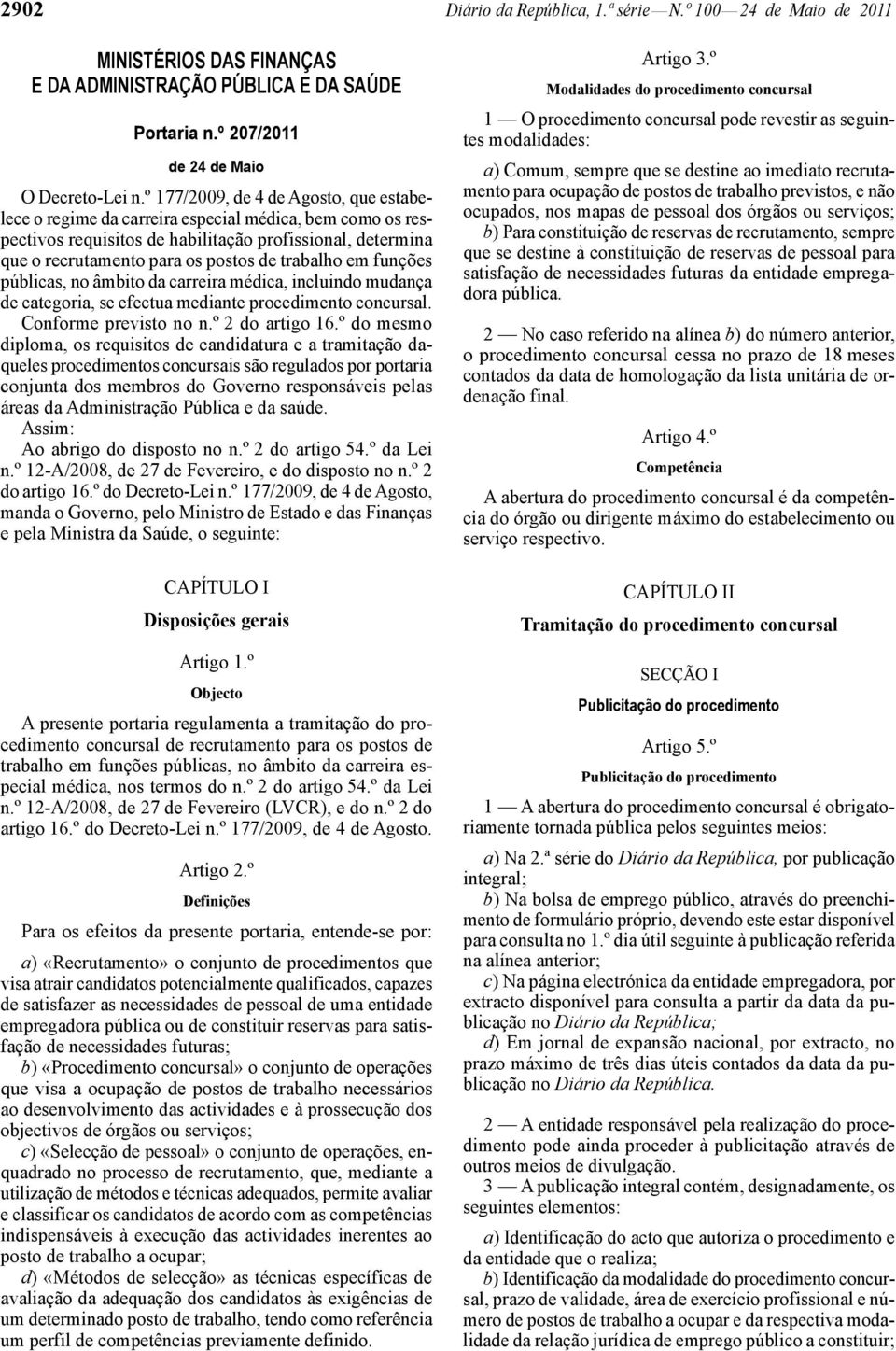 trabalho em funções públicas, no âmbito da carreira médica, incluindo mudança de categoria, se efectua mediante procedimento concursal. Conforme previsto no n.º 2 do artigo 16.