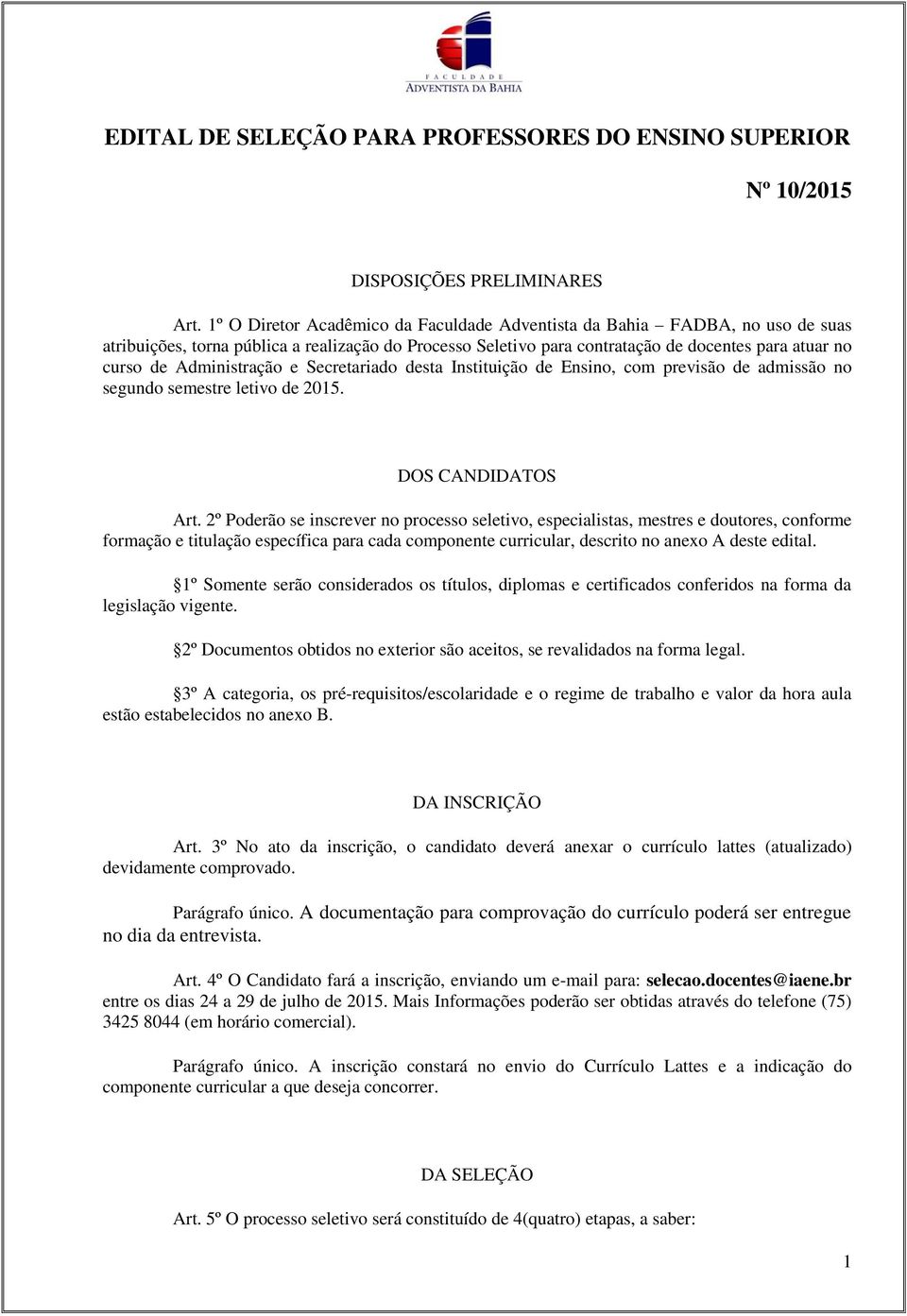 Administração e Secretariado desta Instituição de Ensino, com previsão de admissão no segundo semestre letivo de 2015. DOS CANDIDATOS Art.