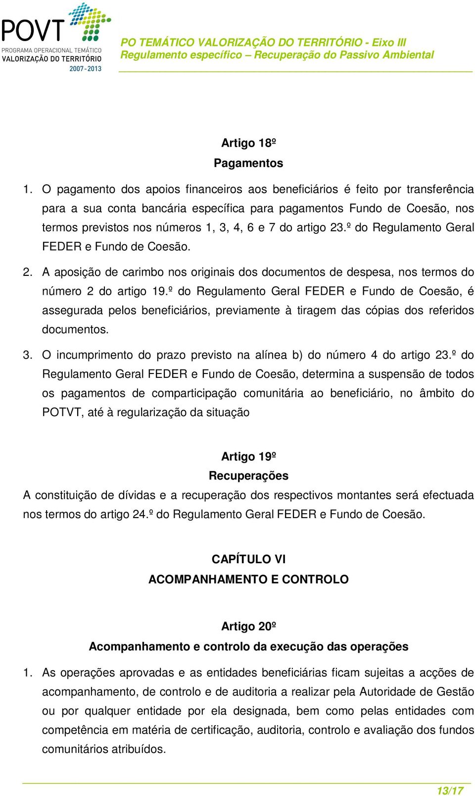 artigo 23.º do Regulamento Geral FEDER e Fundo de Coesão. 2. A aposição de carimbo nos originais dos documentos de despesa, nos termos do número 2 do artigo 19.