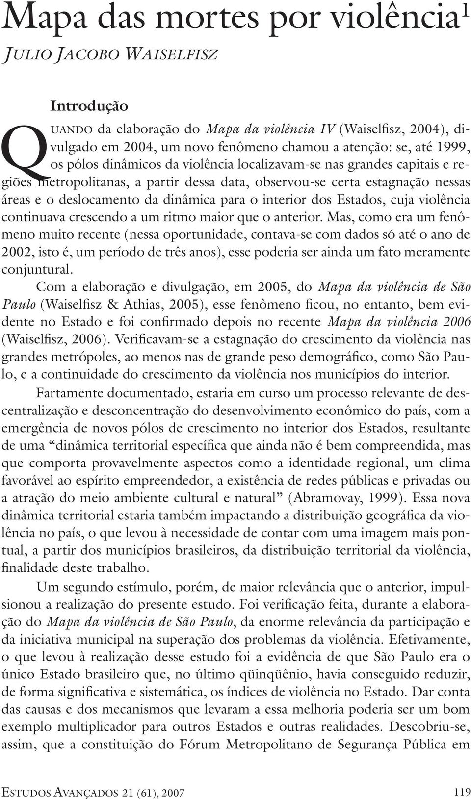 interior dos Estados, cuja violência continuava crescendo a um ritmo maior que o anterior.