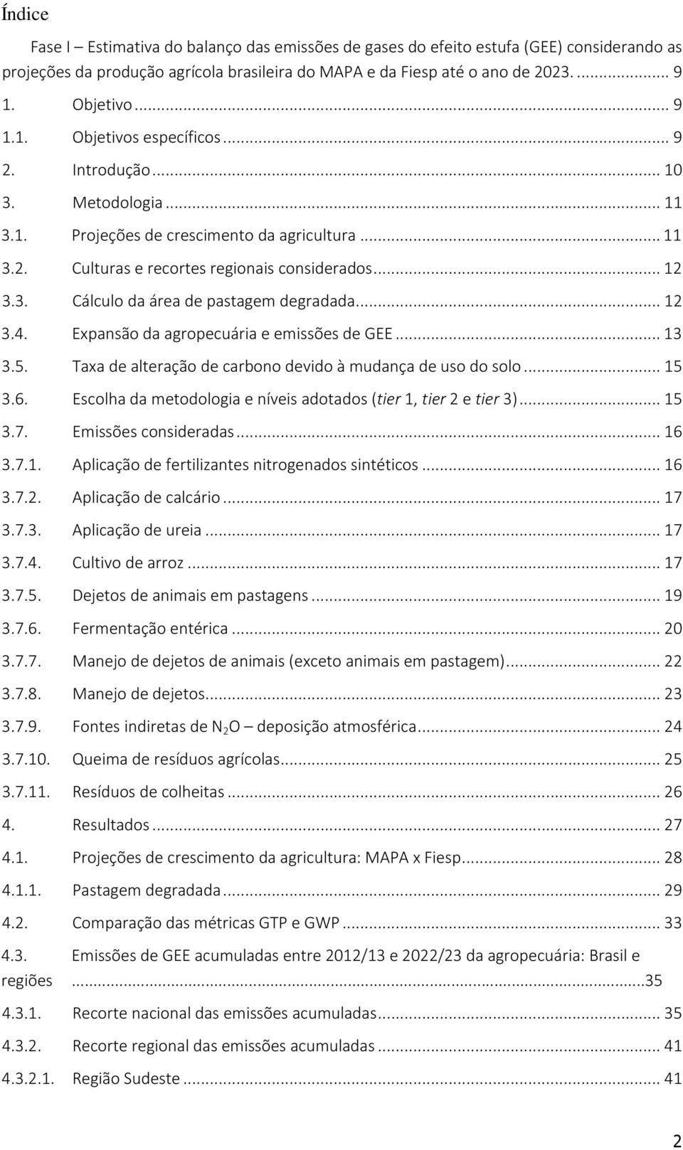 .. 12 3.4. Expansão da agropecuária e emissões de GEE... 13 3.5. Taxa de alteração de carbono devido à mudança de uso do solo... 15 3.6.