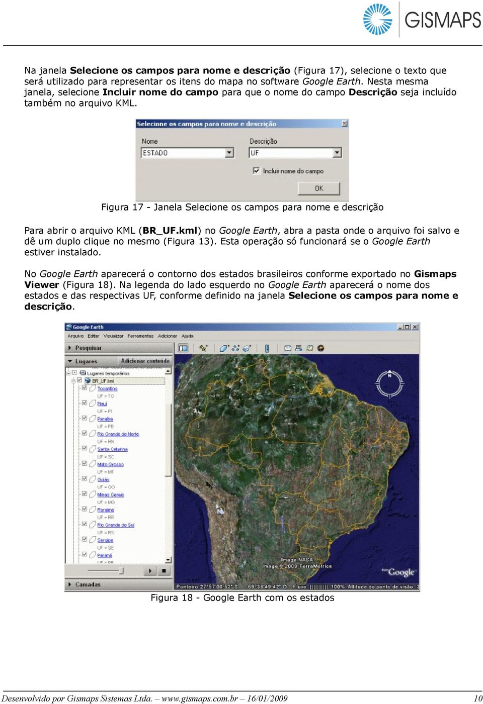 Figura 17 - Janela Selecione os campos para nome e descrição Para abrir o arquivo KML (BR_UF.kml) no Google Earth, abra a pasta onde o arquivo foi salvo e dê um duplo clique no mesmo (Figura 13).