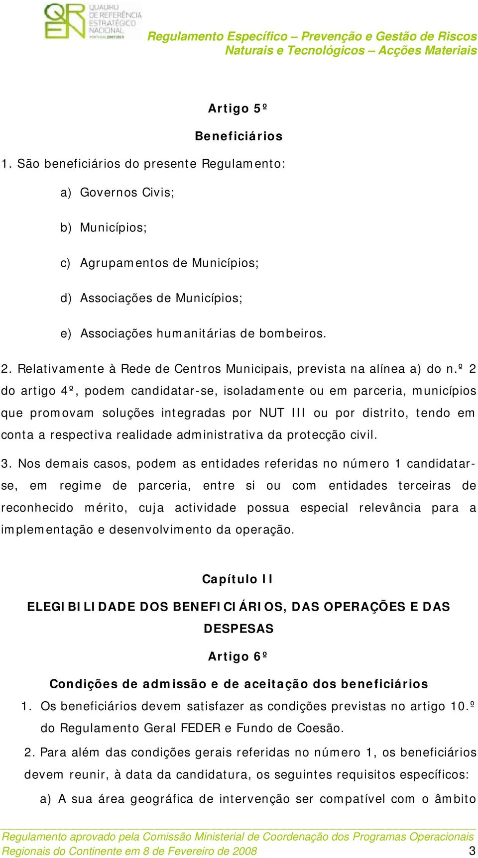 Relativamente à Rede de Centros Municipais, prevista na alínea a) do n.