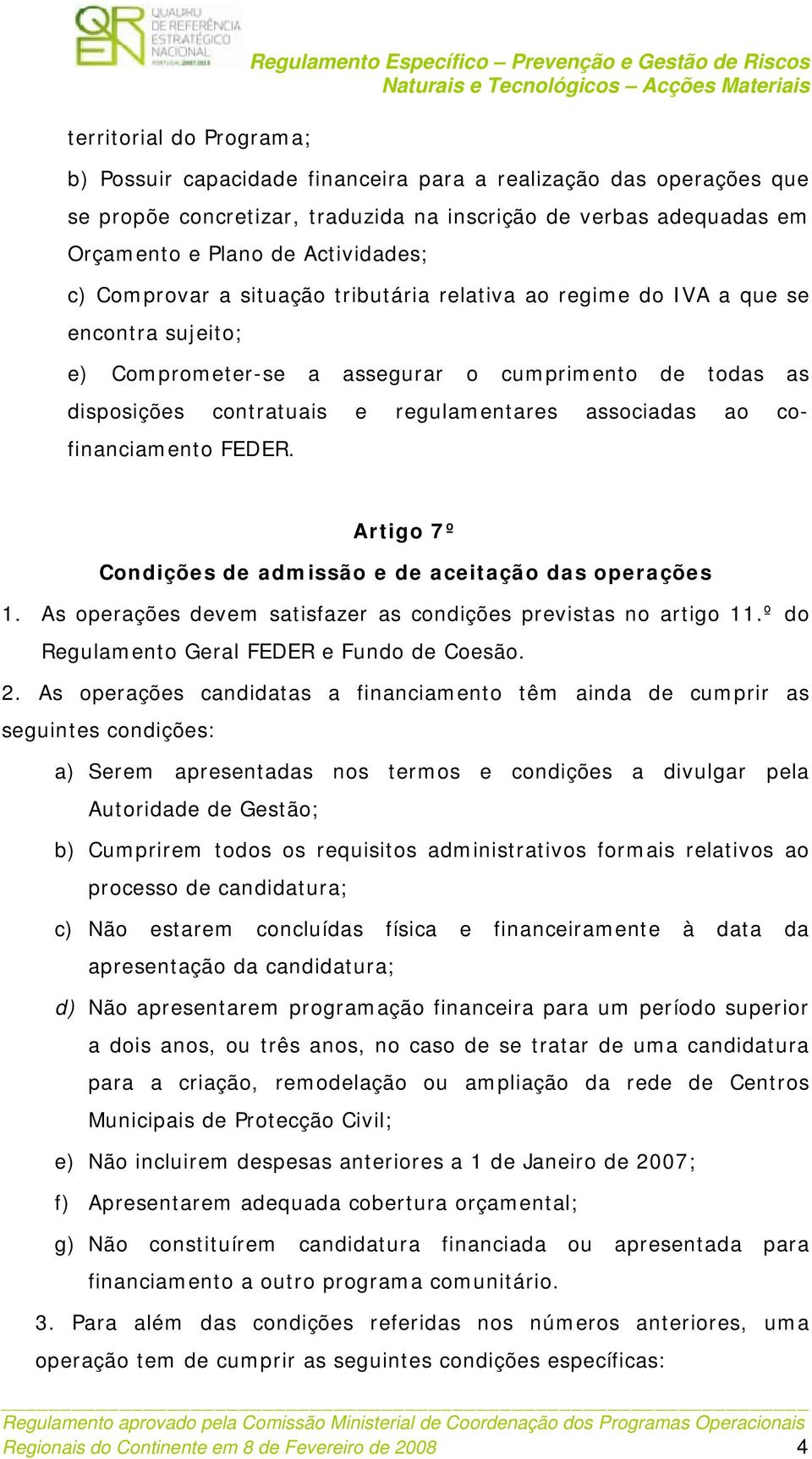 disposições contratuais e regulamentares associadas ao cofinanciamento FEDER. Artigo 7º Condições de admissão e de aceitação das operações 1.