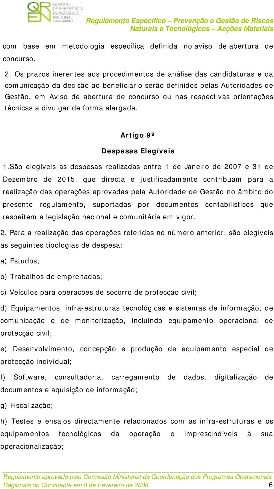 respectivas orientações técnicas a divulgar de forma alargada. Artigo 9º Despesas Elegíveis 1.