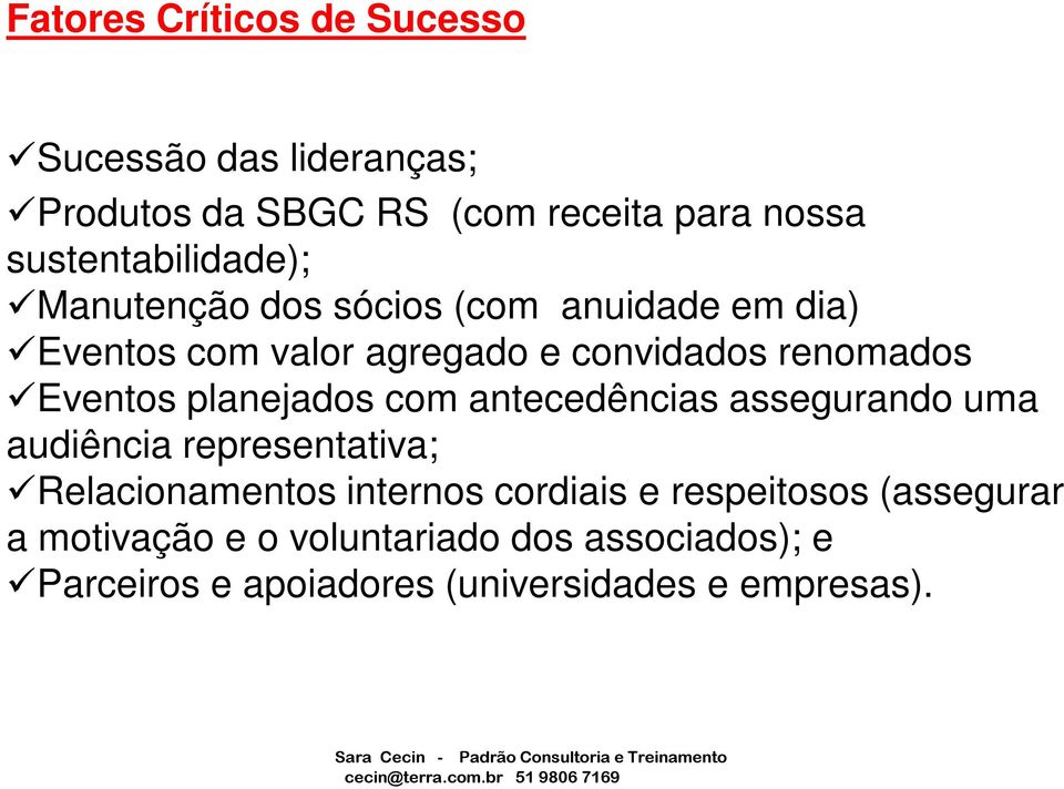 renomados Eventos planejados com antecedências assegurando uma audiência representativa; Relacionamentos