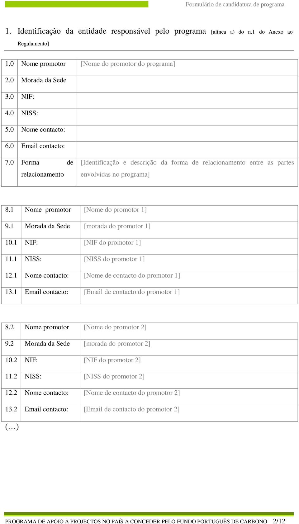 1 Morada da Sede [morada do promotor 1] 10.1 NIF: [NIF do promotor 1] 11.1 NISS: [NISS do promotor 1] 12.1 Nome contacto: [Nome de contacto do promotor 1] 13.