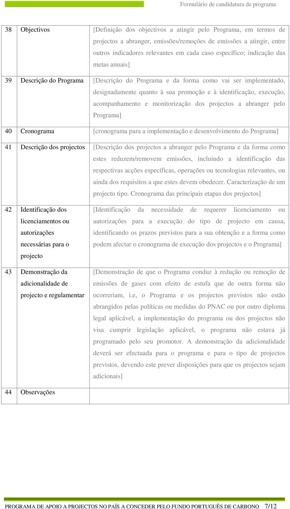 acompanhamento e monitorização dos projectos a abranger pelo Programa] 40 Cronograma [cronograma para a implementação e desenvolvimento do Programa] 41 Descrição dos projectos [Descrição dos